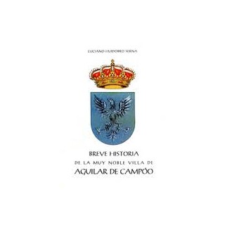 BREVE HISTORIA DE LA MUY NOBLE VILLA DE AGUILAR DE CAMPOO
